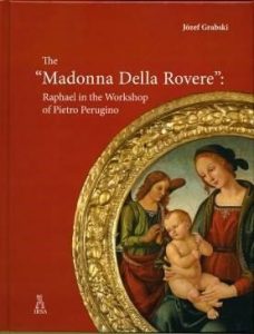 Józef Grabski, The "Madonna Della Rovere": Raphael in the Workshop of Pietro Perugino, Rome 2015